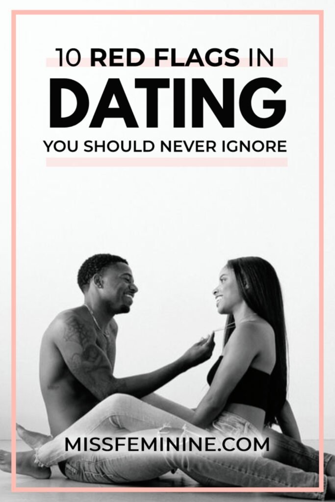 10 Red Flags In Dating You Should Never Ignore | Dating Advice For Women - Missfeminine.com