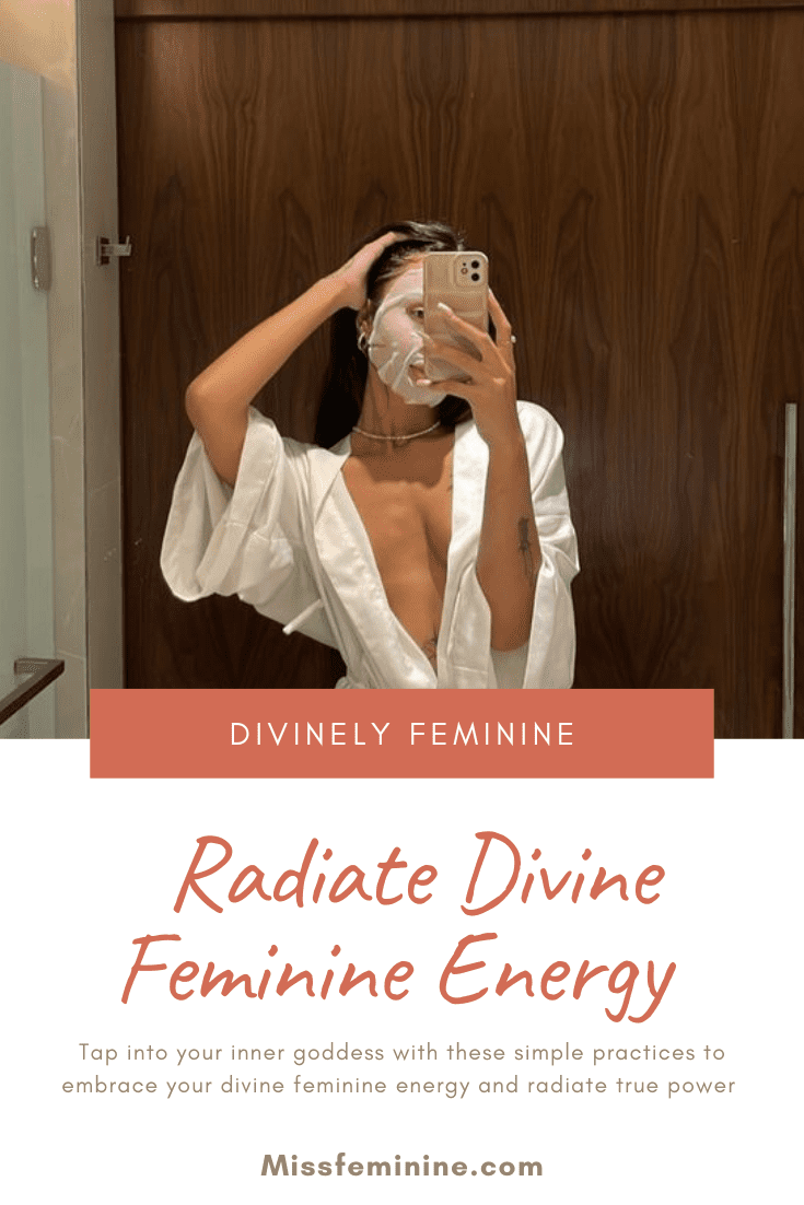 Divinely Feminine: How To Radiate Divine Feminine Energy And True Power